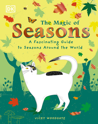 The Magic of Seasons: A Fascinating Guide to Seasons Around the World - Woodgate, Vicky