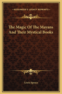 The Magic of the Mayans and Their Mystical Books
