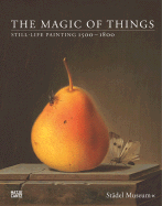 The Magic of Things: Still-Life Painting 1500-1800 - Sander, Jochen (Editor)