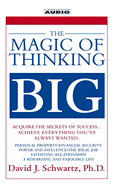 The Magic of Thinking Big - Schwartz, David J, Ph.D., and Schwartz, David, Dr. (Read by)