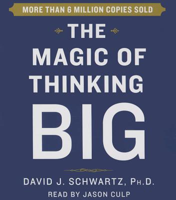 The Magic of Thinking Big - Schwartz, David, Dr., and Culp, Jason (Read by)