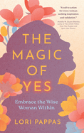 The Magic of Yes: Embrace the Wise Woman Within