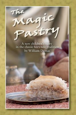 The Magic Pastry: A New Children's Story in the Classic Fairy Tale Tradition - Dumas, William