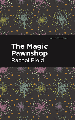 The Magic Pawnshop: A New Years Eve Fantasy - Field, Rachel, and Editions, Mint (Contributions by)