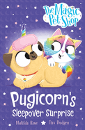 The Magic Pet Shop Stories: Pugicorn's Sleepover Surprise: Book two in a new chapter book series