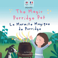 The Magic Porridge Pot - La Marmite Magique de Porridge: Bilingual French & English book for children (Bilingual French - English Fairy Tales)