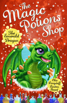 The Magic Potions Shop: The Emerald Dragon - Longstaff, Abie, and Beard, Lauren (Cover design by)