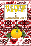 The Magic Pumpkin: A Ukranian Folktale