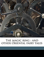 The Magic Ring: And Other Oriental Fairy Tales