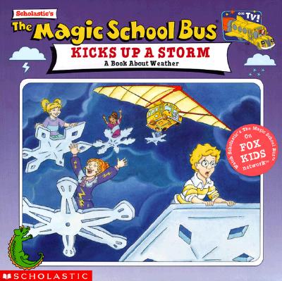 The Magic School Bus Kicks Up a Storm: A Book about Weather - White, Nancy