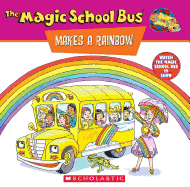 The Magic School Bus Makes a Rainbow: A Book about Color: A Book about Color