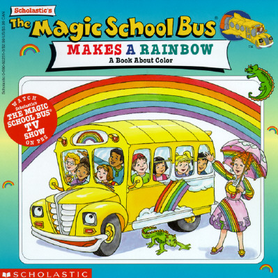 The Magic School Bus Makes a Rainbow: A Book about Color: A Book about Color - Cole, Joanna