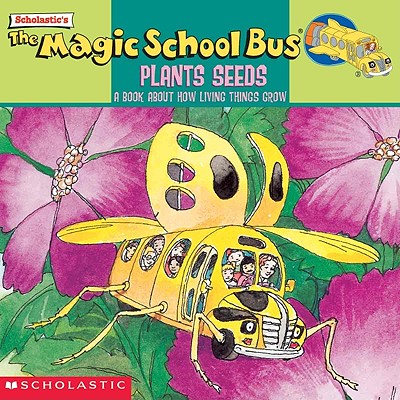 The Magic School Bus Plants Seeds: A Book about How Living Things Grow - Cole, Joanna Relf