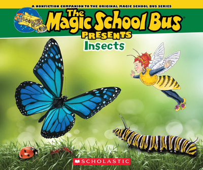 The Magic School Bus Presents: Insects: A Nonfiction Companion to the Original Magic School Bus Series - Jackson, Tom