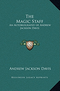 The Magic Staff: An Autobiography of Andrew Jackson Davis
