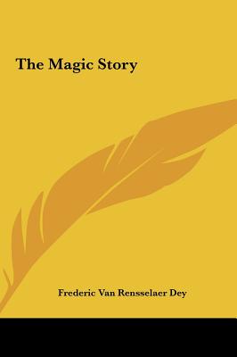 The Magic Story - Dey, Frederic Van Rensselaer