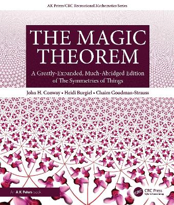 The Magic Theorem: A Greatly-Expanded, Much-Abridged Edition of the Symmetries of Things - Conway, John H, and Burgiel, Heidi, and Goodman-Strauss, Chaim