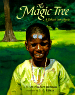 The Magic Tree: A Folktale from Nigeria - Echewa, T Obinkaram