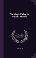 The Magic Valley. Or, Patient Antoine