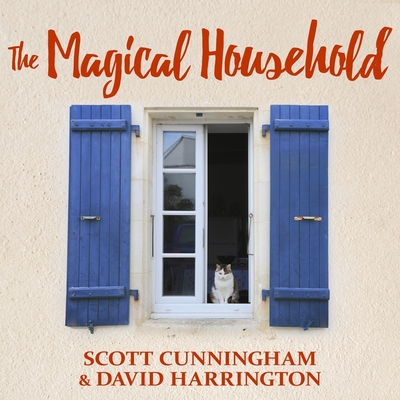 The Magical Household: Spells & Rituals for the Home - Cunningham, Scott, and Harrington, David, and Zingarelli, Tom (Read by)