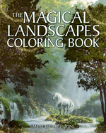 The Magical Landscapes Coloring Book: Over 45 Enchanting Artworks
