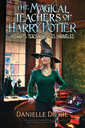 The Magical Teachers of Harry Potter: Hogwarts Teaching Styles Unraveled