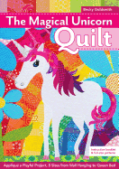The Magical Unicorn Quilt: Appliqu a Playful Project, 5 Sizes from Wallhanging to Queen Bed