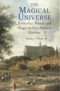 The Magical Universe: Everyday Ritual and Magic in Pre-Modern Europe