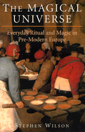 The Magical Universe: Everyday Ritual and Magic in Pre-Modern Europe