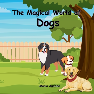 The Magical World of Dogs - Justine, Maria