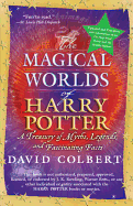 The Magical Worlds of Harry Potter: A Treasury of Myths, Legends, and Fascinating Facts