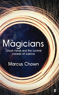 The Magicians: Great Minds and the Central Miracle of Science