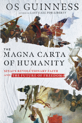 The Magna Carta of Humanity: Sinai's Revolutionary Faith and the Future of Freedom - Guinness, Os