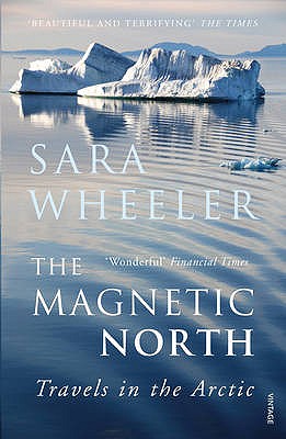 The Magnetic North: Travels in the Arctic - Wheeler, Sara