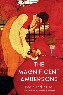 The Magnificent Ambersons (Warbler Classics Annotated Edition) - Tarkington, Booth, and Woodress, James (Contributions by)