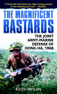 The Magnificent Bastards: The Joint Army-Marine Defense of Dong Ha, 1968 - Nolan, Keith