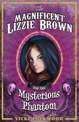 The Magnificent Lizzie Brown and the Mysterious Phantom - Lockwood, Vicki