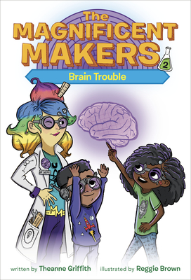 The Magnificent Makers #2: Brain Trouble - Griffith, Theanne