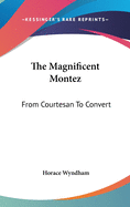 The Magnificent Montez: From Courtesan To Convert