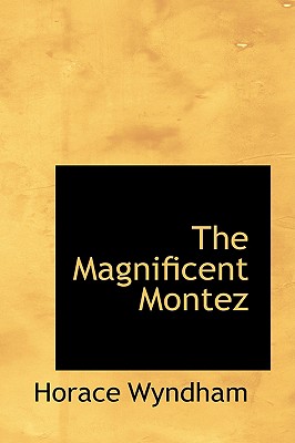 The Magnificent Montez - Wyndham, Horace