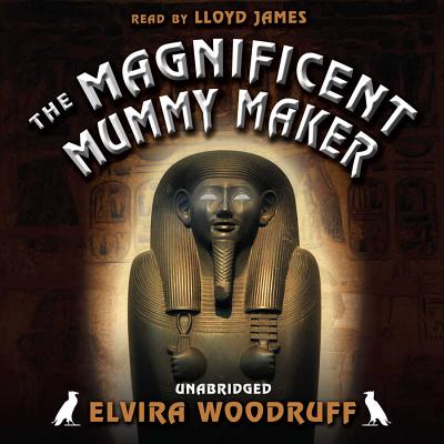 The Magnificent Mummy Maker - Woodruff, Elvira, and James, Lloyd (Read by)