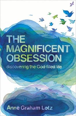 The Magnificent Obsession: Discovering the God-filled Life - Graham Lotz, Anne