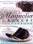 The Magnolia Bakery Cookbook: Old Fashioned Recipes From New York's Sweetest Bakery - Appel, Jennifer, and Torey, Allysa