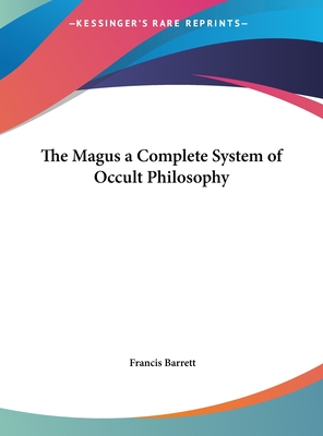 The Magus a Complete System of Occult Philosophy - Barrett, Francis