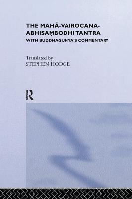 The Maha-Vairocana-Abhisambodhi Tantra: With Buddhaguhya's Commentary - Hodge, Stephen
