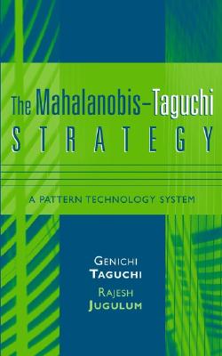 The Mahalanobis-Taguchi Strategy: A Pattern Technology System - Taguchi, Genichi, and Jugulum, Rajesh