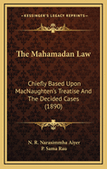 The Mahamadan Law: Chiefly Based Upon Macnaughten's Treatise and the Decided Cases (1890)