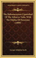 The Mahanarayana-Upanishad of the Atharva-Veda, with the Dipika of Narayana (1888)
