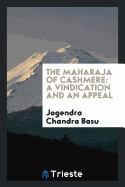 The Maharaja of Cashmere: A Vindication and an Appeal