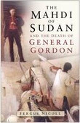 The Mahdi of Sudan and the Death of General Gordon - Nicoll, Fergus